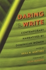 Daring to Write: Contemporary Narratives by Dominican Women By Erika M. Martínez (Editor), Julia Alvarez (Foreword by) Cover Image