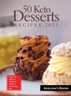 50 Keto Desserts Recipes 2021: Easy and delicious recipes to make at home every day By Anglona's Books Cover Image