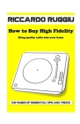 How to Buy High Fidelity: Bring quality audio into your home By Riccardo Ruggiu Cover Image