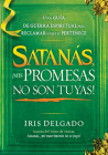 Satanás, ¡Mis Promesas No Son Tuyas!: La Guía de Guerra Espiritual Para Reclamar Lo Que Le Pertenece By Iris Delgado Cover Image