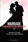 Marriage Communication Miracles 2 In 1: The Proven Concept To Love That Lasts A Lifetime By Nicolas Kelton Cover Image