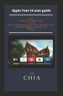 Apple Tvos 14 user guide: User Guide To Unlock Your Tvos 14 To Its Full Potential For Pro And New Users With New Hidden Features To Master By Lei Chia Cover Image