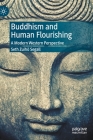 Buddhism and Human Flourishing: A Modern Western Perspective By Seth Zuihō Segall Cover Image