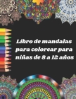 Libro de mandalas para colorear para niñas de 8 a 12 años: Libro de mandalas para colorear para niños: Grandes mandalas para colorear para la relajaci Cover Image