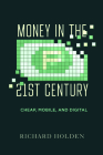 Money in the Twenty-First Century: Cheap, Mobile, and Digital By Prof. Richard Holden Cover Image
