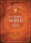 The Ultimate Wizarding World Guide to Magical Studies: A comprehensive exploration of Hogwarts's classes and curriculum (The Unofficial Harry Potter Reference Library) By The Editors of MuggleNet Cover Image