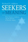 Seekers of Meaning: Baby Boomers, Judaism, and the Pursuit of Healthy Aging By Richard F. Address Cover Image