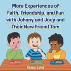 More Experiences of Faith, Friendship, and Fun with Johnny and Joey and Their New Friend Tom By Grace Land Cover Image