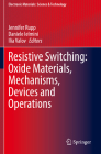 Resistive Switching: Oxide Materials, Mechanisms, Devices and Operations (Electronic Materials: Science & Technology) By Jennifer Rupp (Editor), Daniele Ielmini (Editor), Ilia Valov (Editor) Cover Image