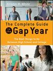 The Complete Guide to the Gap Year: The Best Things to Do Between High School and College By Kristin M. White Cover Image