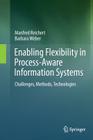 Enabling Flexibility in Process-Aware Information Systems: Challenges, Methods, Technologies By Manfred Reichert, Barbara Weber Cover Image