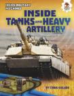 Inside Tanks and Heavy Artillery (Inside Military Machines) By Chris Oxlade Cover Image