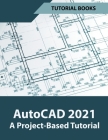AutoCAD 2021 A Project Based Tutorial Cover Image