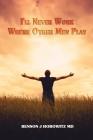 I'll Never Work Where Other Men Play By Benson J. Horowitz Cover Image
