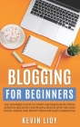 Blogging for Beginners: The dummies guide to start a Business Blog from scratch, become a Niche Influencer with SEO and Social Media and profi By Kevin Lioy Cover Image