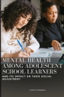 Mental Health Among Adolescent School Learners and Its Impact on Their Social Adjustment By Chattu Mondal Cover Image