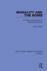 Morality and the Bomb: An Ethical Assessment of Nuclear Deterrence By David Fisher Cover Image