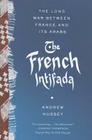 The French Intifada: The Long War Between France and Its Arabs By Andrew Hussey Cover Image