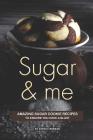 Sugar and Me: Amazing Sugar Cookie Recipes to ensure you have a Blast By Sophia Freeman Cover Image