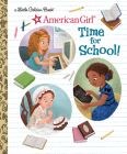 Time for School! (American Girl) (Little Golden Book) Cover Image
