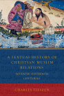 A Textual History of Christian-Muslim Relations: Seventhfifteenth Centuries By Charles Tieszen (Translator) Cover Image