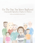On The Day You Were Baptized: A Sacramental Explanation of Baptism for Children (version with Pastor) By Sarah Howell Cover Image