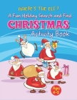 WHERE'S THE ELF A Fun Holiday Search And Find CHRISTMAS Activity Book Ages 4-8: Help Santa Spy & Catch His Elves Playing Hide And Seek To Return To Th By Imirrefutable Publications Cover Image