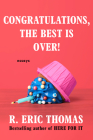 Congratulations, The Best Is Over!: Essays By R. Eric Thomas Cover Image