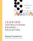 Leading Instructional Rounds in Education: A Facilitator's Guide By Thomas Fowler-Finn, Lee Teitel (Foreword by) Cover Image