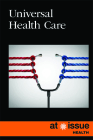 Universal Health Care (At Issue) By Marcia Amidon Lusted (Editor) Cover Image