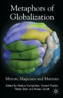 Metaphors of Globalization: Mirrors, Magicians and Mutinies By M. Kornprobst (Editor), V. Pouliot (Editor), N. Shah (Editor) Cover Image
