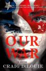Our War: A Novel By Craig DiLouie Cover Image