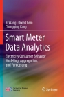 Smart Meter Data Analytics: Electricity Consumer Behavior Modeling, Aggregation, and Forecasting By Yi Wang, Qixin Chen, Chongqing Kang Cover Image