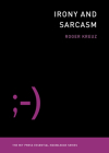 Irony and Sarcasm (The MIT Press Essential Knowledge series) By Roger Kreuz Cover Image