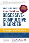 What to do when your Child has Obsessive-Compulsive Disorder: Strategies and Solutions Cover Image