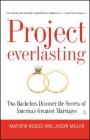 Project Everlasting: Two Bachelors Discover the Secrets of America's Greatest Marriages By Mathew Boggs, Jason Miller Cover Image