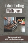 Indoor Grilling With Oven: The Cookbook 2021 With 400 Delicious Recipes: How To Use Electric Grill Indoor By Carol Dewolf Cover Image