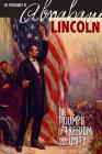 The Presidency of Abraham Lincoln: The Triumph of Freedom and Unity (Greatest U.S. Presidents) By Don Nardo Cover Image