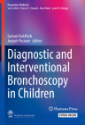 Diagnostic and Interventional Bronchoscopy in Children (Respiratory Medicine) By Samuel Goldfarb (Editor), Joseph Piccione (Editor) Cover Image
