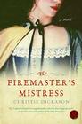 The Firemaster's Mistress: A Novel By Christie Dickason Cover Image