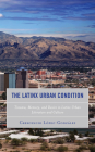 The Latinx Urban Condition: Trauma, Memory, and Desire in Latinx Urban Literature and Culture By Crescencio Lopez-Gonzalez Cover Image