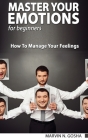 Master Your Emotions. The Ultimate Guide to Manage Your Feelings Like a Jedi and Self Confidence Workbook - How to Overcoming Self Doubt and Shyness Cover Image