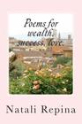 Poems for Wealth, Success, Love.: Poems for Wealth, Success, Love. By Natali Valeriivna Repina Cover Image