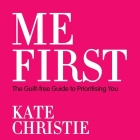 Me First: The Guilt-Free Guide to Prioritising You Cover Image