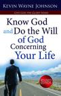Know God & Do the Will of God Concerning Your Life (Revised Edition): Know God & Do the Will of God Concerning Your Life (Revised Edition) (Give God the Glory!) By Kevin Wayne Johnson Cover Image