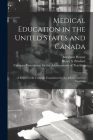 Medical Education in the United States and Canada: a Report to the Carnegie Foundation for the Advancement of Teaching By Abraham 1866-1959 Flexner, Henry S. (Henry Smith) 18 Pritchett (Created by), Carnegie Foundation for the Advancement (Created by) Cover Image
