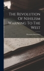 The Revolution Of Nihilism Warning To The West By Hermann Rausching Cover Image