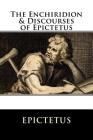 The Enchiridion & Discourses of Epictetus By Epictetus Cover Image