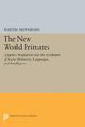 The New World Primates: Adaptive Radiation and the Evolution of Social Behavior, Languages, and Intelligence (Princeton Legacy Library #1519) By Martin Moynihan Cover Image