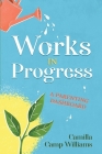 Works In Progress: A Parenting Dashboard By Camilla Camp Williams Cover Image